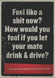 Feel like a shit now? How would you feel if you let your mate drink and drive?